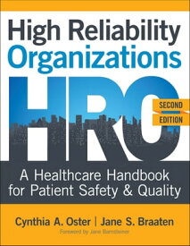 High Reliability Organizations: A Healthcare Handbook for Patient Safety & Quality, Second Edition【電子書籍】[ Cynthia Oster, PhD, MBA, APRN, ACNS-BC, ANP, FAAN ]