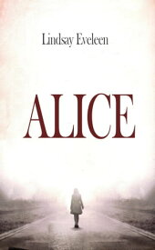 Alice 【電子書籍】[ Lindsay Eveleen ]