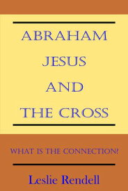 Abraham, Jesus and the Cross Bible Studies, #5【電子書籍】[ Leslie Rendell ]