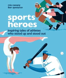 Sports Heroes Inspiring tales of athletes who stood up and out【電子書籍】[ Mia Cassany ]