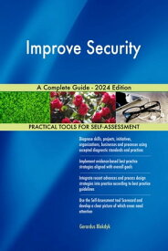 Improve Security A Complete Guide - 2024 Edition【電子書籍】[ Gerardus Blokdyk ]