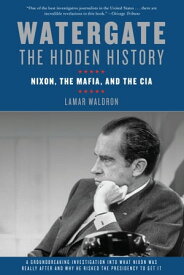 Watergate: The Hidden History Nixon, The Mafia, and The CIA【電子書籍】[ Lamar Waldron ]