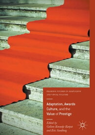 Adaptation, Awards Culture, and the Value of Prestige【電子書籍】