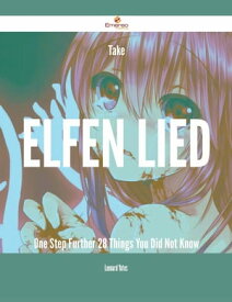 Take Elfen Lied One Step Further - 28 Things You Did Not Know【電子書籍】[ Leonard Yates ]