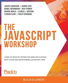 The JavaScript Workshop Learn to develop interactive web applications with clean and maintainable JavaScript code【電子書籍】[ Joseph Labrecque ]