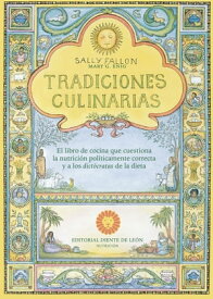 Tradiciones culinarias El libro de cocina que cuestiona la nutrici?n pol?ticamente correcta y a los dict?cratas de la dieta【電子書籍】[ Sally Fallon ]