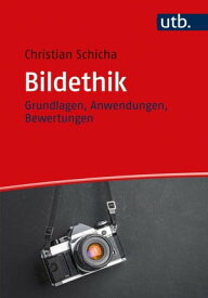 Bildethik Grundlagen, Anwendungen, Bewertungen【電子書籍】[ Christian Schicha ]