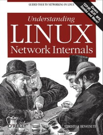Understanding Linux Network Internals Guided Tour to Networking on Linux【電子書籍】[ Christian Benvenuti ]