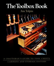 The Toolbox Book A Craftsman's Guide to Tool Chests, Cabinets and Storage Systems【電子書籍】[ Jim Tolpin ]