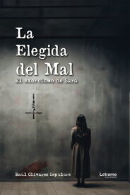 La elegida del mal El exorcismo de Sara【電子書籍】[ Ra?l Olivares Sepulcre ]