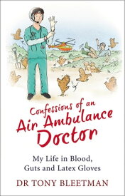 Confessions of an Air Ambulance Doctor【電子書籍】[ Dr Tony Bleetman ]