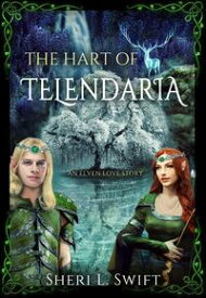 The Hart Of Telendaria An Elven Love Story【電子書籍】[ Sheri L. Swift ]