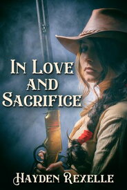 In Love and Sacrifice【電子書籍】[ Hayden Rexelle ]