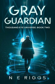 Gray Guardian Thousand Eye Universe, #2【電子書籍】[ N E Riggs ]