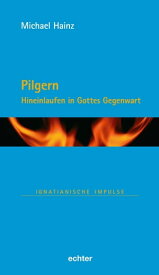 Pilgern Hineinlaufen in Gottes Gegenwart【電子書籍】[ Michael Hainz ]