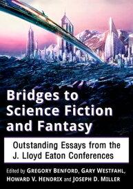 Bridges to Science Fiction and Fantasy Outstanding Essays from the J. Lloyd Eaton Conferences【電子書籍】