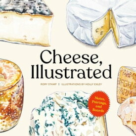 Cheese, Illustrated Notes, Pairings, and Boards【電子書籍】[ Rory Stamp ]