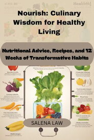 Nourish: Culinary Wisdom for Healthy Living Nutritional Advice, Recipes, and 12 Weeks of Transformative Habits【電子書籍】[ SALENA LAW ]
