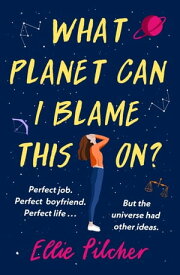 What Planet Can I Blame This On? a hilarious, swoon-worthy romcom about following the stars【電子書籍】[ Ellie Pilcher ]