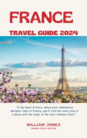 France Travel Guide 2024【電子書籍】[ William Jones ]