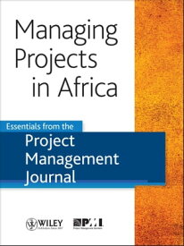 Managing Projects in Africa Essentials from the Project Management Journal【電子書籍】[ Project Management Journal ]