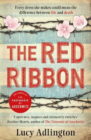 The Red Ribbon 'Captivates, inspires and ultimately enriches' Heather Morris, author of The Tattooist of Auschwitz【電子書籍】[ Lucy Adlington ]