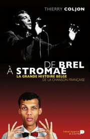 De Brel ? Stromae La grande histoire belge de la chanson fran?aise【電子書籍】[ Thierry Coljon ]