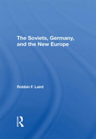 The Soviets, Germany, And The New Europe【電子書籍】[ Robbin F Laird ]