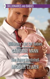 Billionaire's Jet Set Babies & The Nanny Bombshell An Anthology【電子書籍】[ Catherine Mann ]