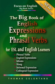 The Big Book of English Expressions and Phrasal Verbs for ESL and English Learners; Phrasal Verbs, English Expressions, Idioms, Slang, Informal and Colloquial Expression【電子書籍】[ Thomas Celentano ]
