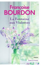 La Fontaine aux violettes【電子書籍】[ Fran?oise Bourdon ]