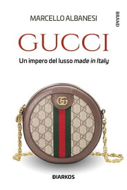 Gucci Un impero del lusso made in Italy【電子書籍】[ Marcello Albanesi ]