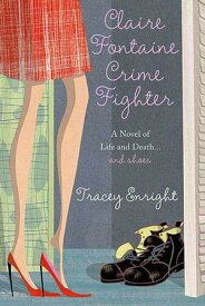 Claire Fontaine Crime Fighter A novel of life and death....and shoes【電子書籍】[ Tracey Enright ]