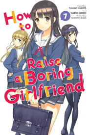 How to Raise a Boring Girlfriend, Vol. 7【電子書籍】[ Takeshi Moriki ]