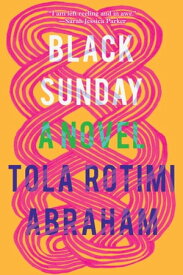 Black Sunday A Novel【電子書籍】[ Tola Rotimi Abraham ]