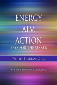 Energy Aim Action: Keys for the Seeker【電子書籍】[ Melanie Silos ]