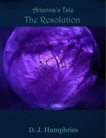 Arianna's Tale: The Resolution【電子書籍】[ D. J. Humphries ]
