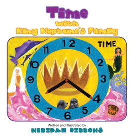 Time with King Neptune’s Family【電子書籍】[ Neridah Gibbons ]