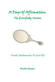 31 Days Of Affirmation: The Everybody Version【電子書籍】[ Phyllis Hopper ]
