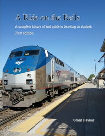 A Ride on The Rails A complete history of and guide to traveling on Amtrak【電子書籍】[ Grant Haynes ]