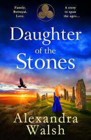 Daughter of the Stones A BRAND NEW completely spellbinding and utterly enchanting timeslip novel from Alexandra Walsh 〓【電子書籍】[ Alexandra Walsh ]