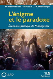 L'?nigme et le paradoxe ?conomie politique de Madagascar【電子書籍】[ Mireille Razafindrakoto ]