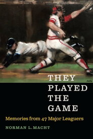 They Played the Game Memories from 47 Major Leaguers【電子書籍】[ Norman L. Macht ]