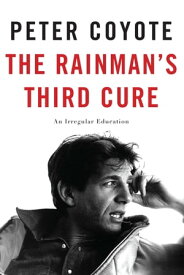The Rainman's Third Cure An Irregular Education【電子書籍】[ Peter Coyote ]