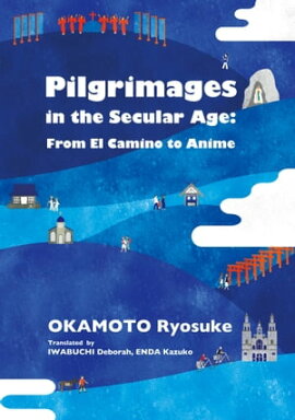 Pilgrimages in the Secular Age: From El Camino to Anime 