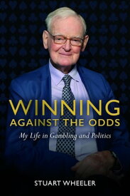 Winning Against the Odds My Life in Gambling and Politics【電子書籍】[ Stuart Wheeler ]