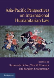 Asia-Pacific Perspectives on International Humanitarian Law 【電子書籍】