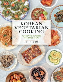 Korean Vegetarian Cooking Authentic Flavors in Simple Steps【電子書籍】[ Shin Kim ]