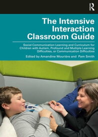 The Intensive Interaction Classroom Guide Social Communication Learning and Curriculum for Children with Autism, Profound and Multiple Learning Difficulties, or Communication Difficulties【電子書籍】