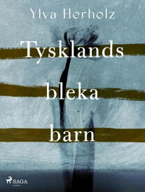 Tysklands bleka barn【電子書籍】[ Ylva Herholz ]